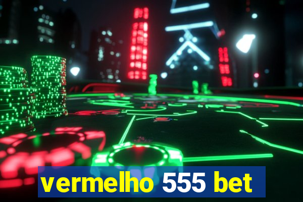 vermelho 555 bet