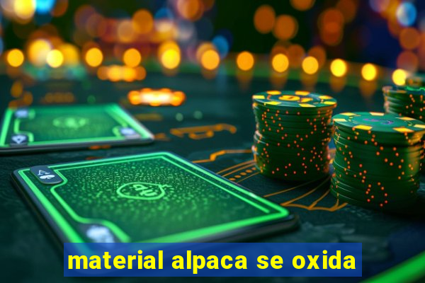 material alpaca se oxida