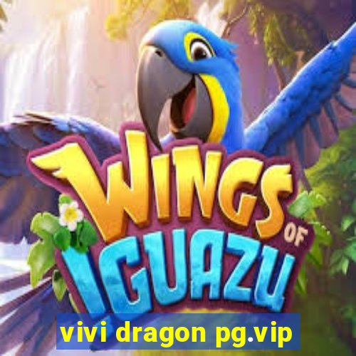 vivi dragon pg.vip