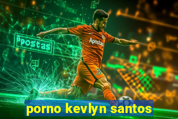 porno kevlyn santos