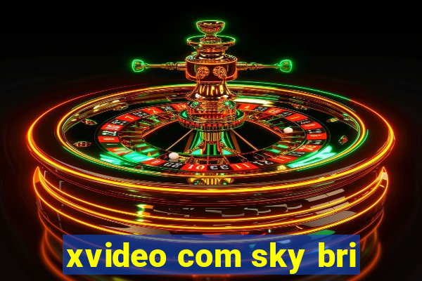 xvideo com sky bri