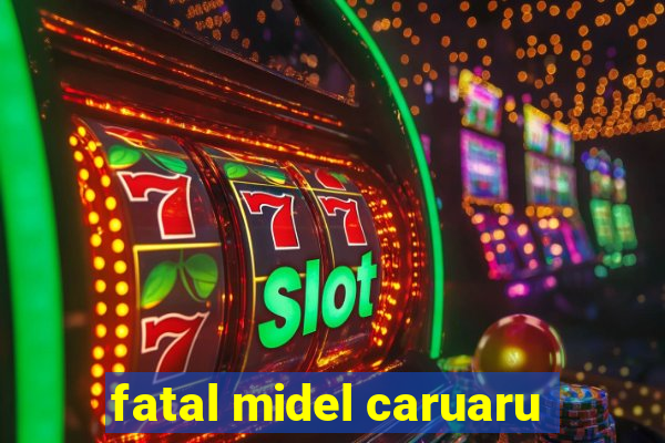 fatal midel caruaru