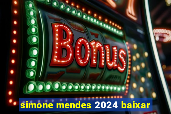 simone mendes 2024 baixar