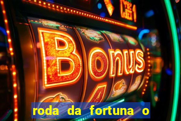 roda da fortuna o que ele sente por mim