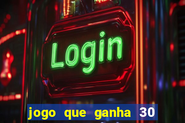 jogo que ganha 30 reais no cadastro