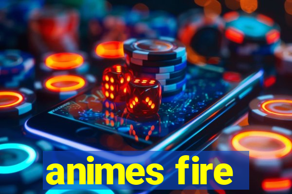 animes fire