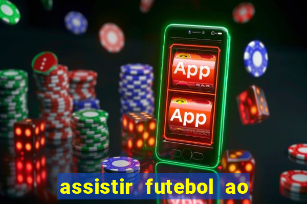 assistir futebol ao vivo multicanais