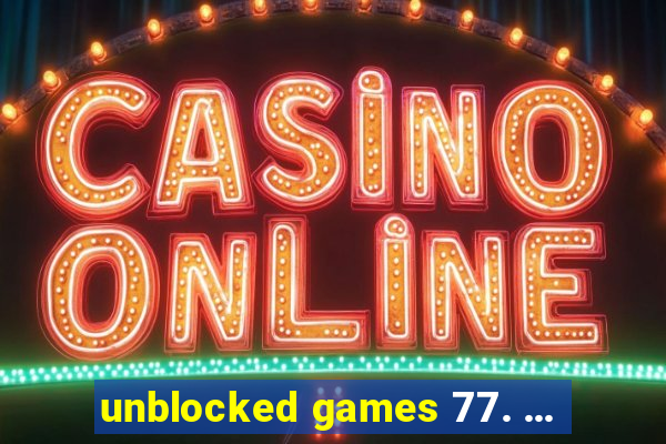 unblocked games 77. ...