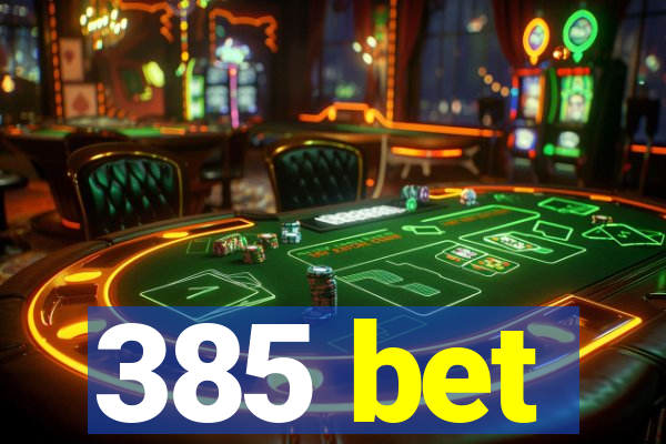 385 bet