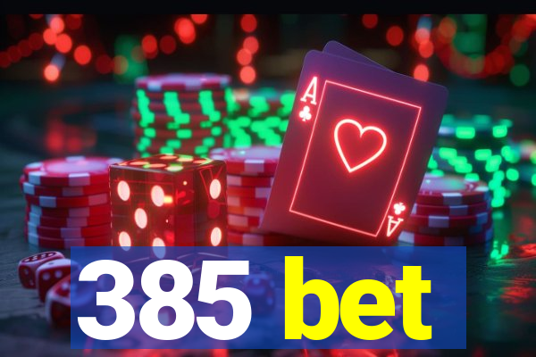 385 bet