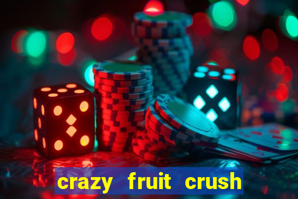 crazy fruit crush ganhar dinheiro