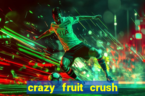 crazy fruit crush ganhar dinheiro