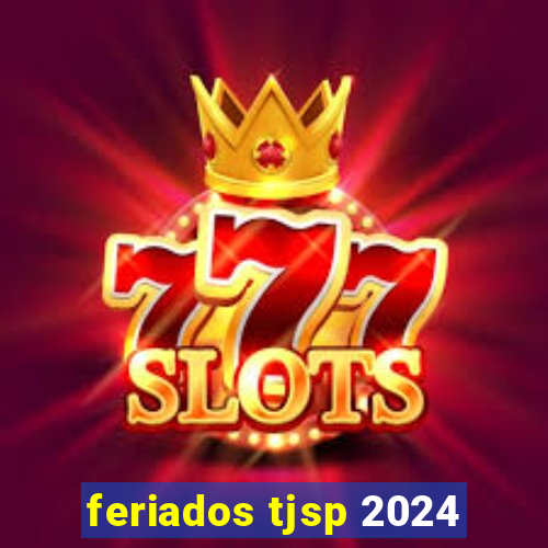 feriados tjsp 2024