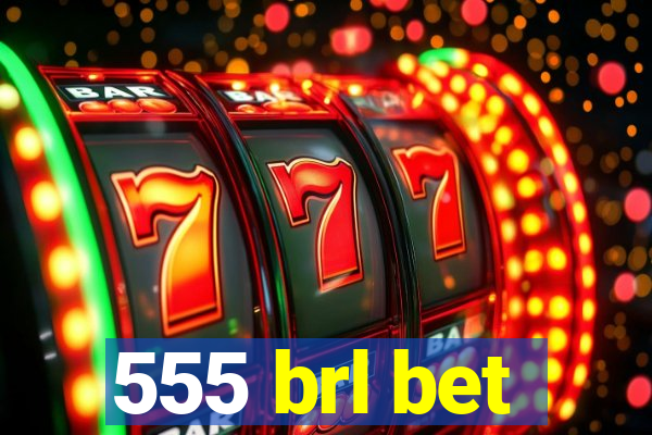 555 brl bet