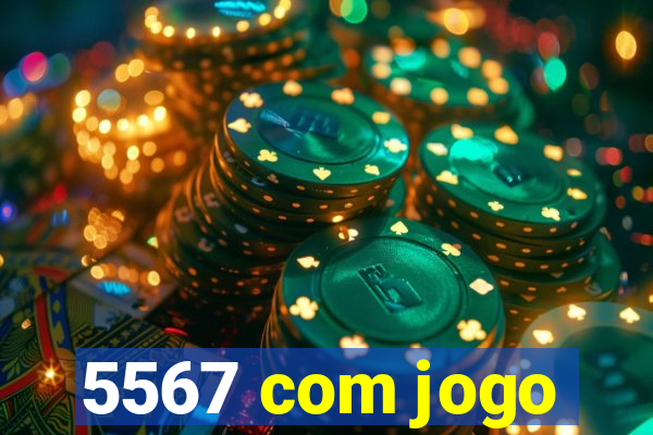 5567 com jogo