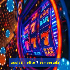 assistir elite 7 temporada