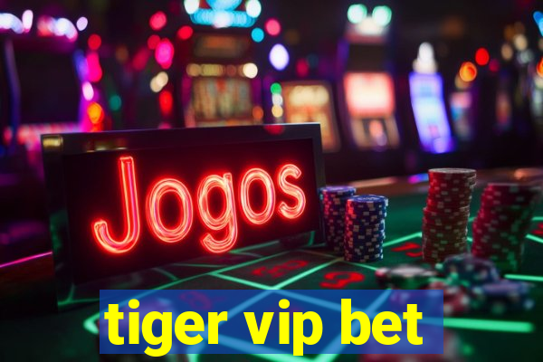 tiger vip bet