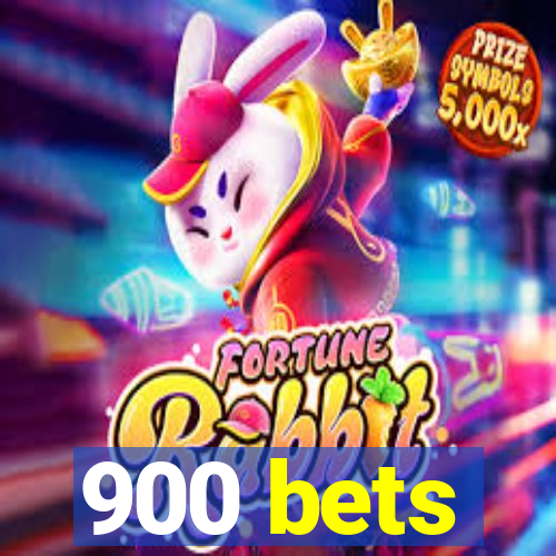 900 bets