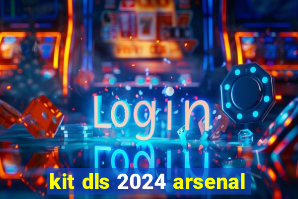 kit dls 2024 arsenal