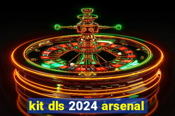 kit dls 2024 arsenal