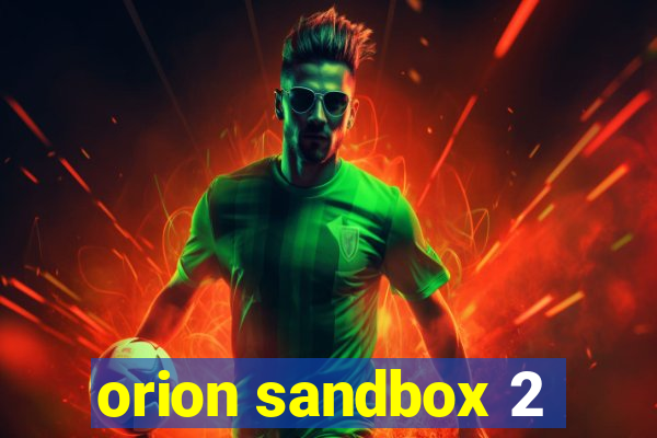 orion sandbox 2