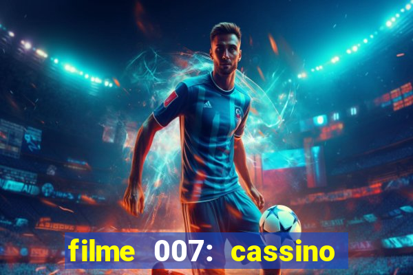 filme 007: cassino royale completo dublado youtube