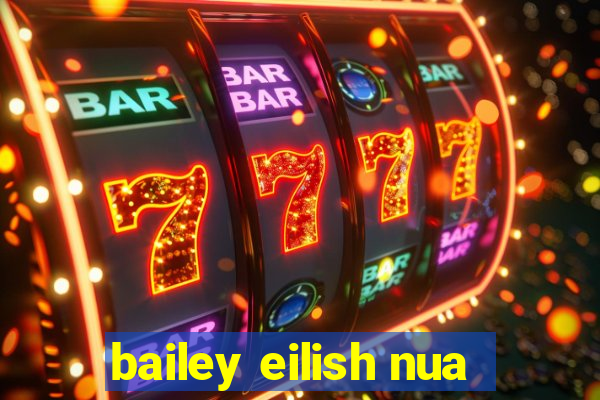 bailey eilish nua