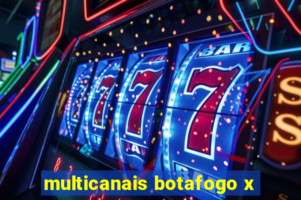 multicanais botafogo x