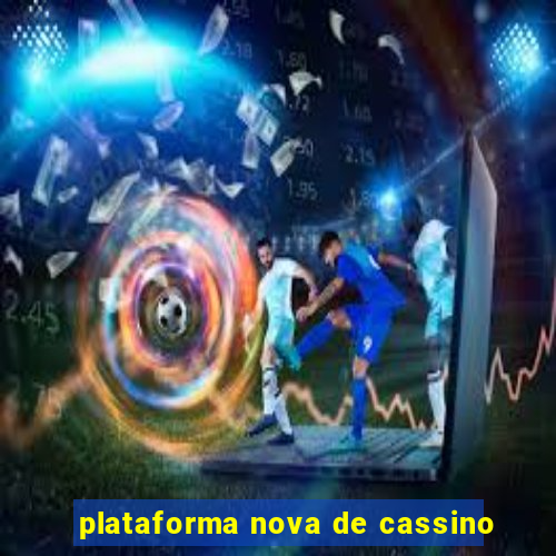 plataforma nova de cassino