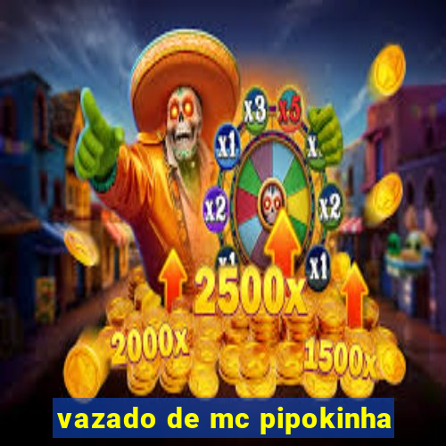 vazado de mc pipokinha