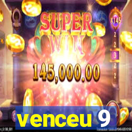 venceu 9