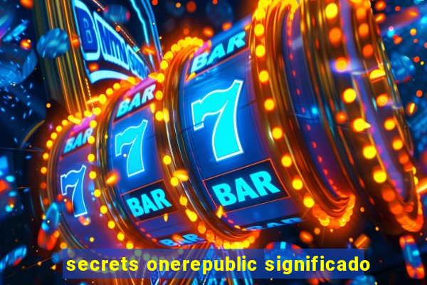 secrets onerepublic significado