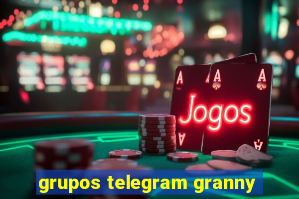 grupos telegram granny