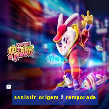 assistir origem 2 temporada