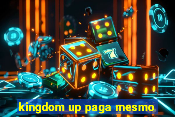 kingdom up paga mesmo