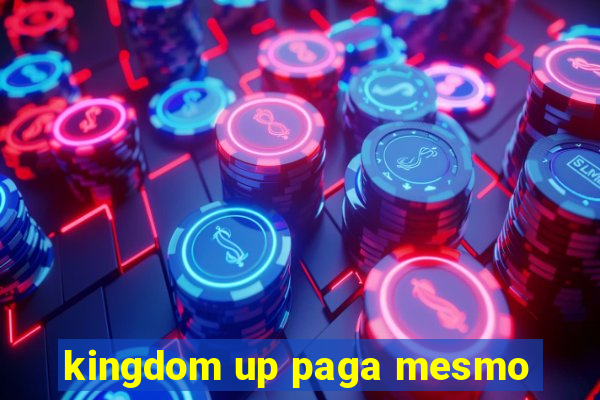 kingdom up paga mesmo