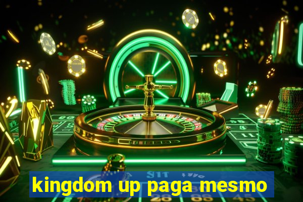 kingdom up paga mesmo