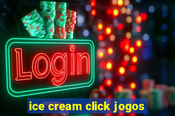 ice cream click jogos