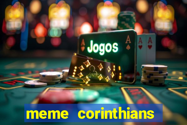 meme corinthians zuando o palmeiras