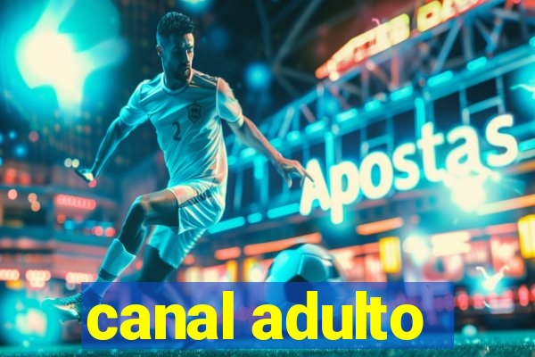 canal adulto