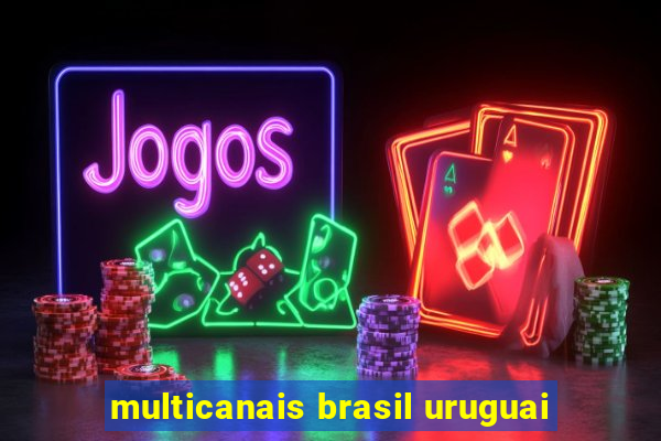 multicanais brasil uruguai