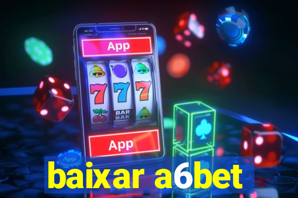 baixar a6bet