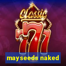 mayseeds naked