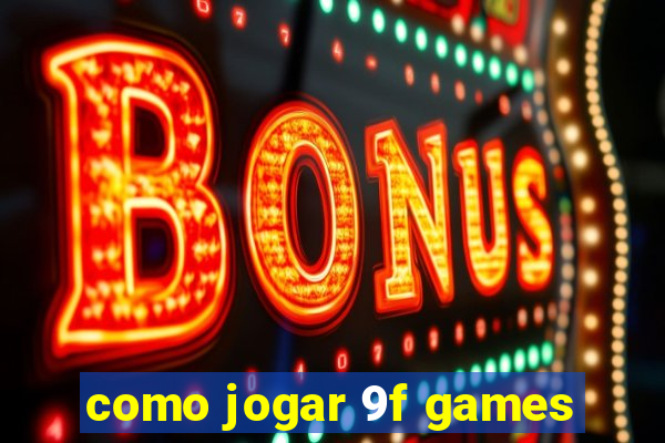 como jogar 9f games