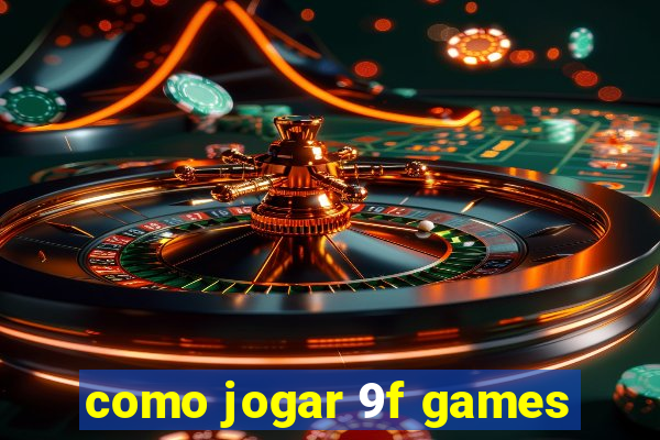 como jogar 9f games