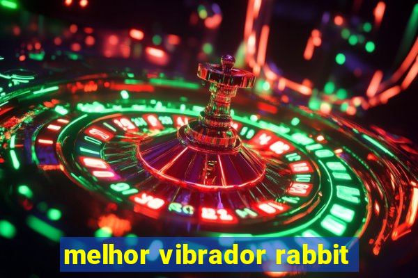 melhor vibrador rabbit