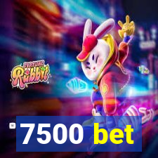 7500 bet