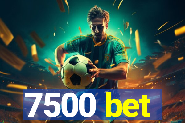 7500 bet