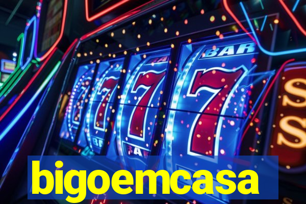 bigoemcasa