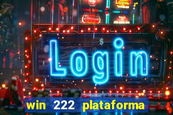 win 222 plataforma de jogos